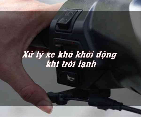 XE MÁY 50CC KHÓ NỔ KHI TRỜI LẠNH, NGUYÊN NHÂN VÀ CÁCH KHẮC PHỤC