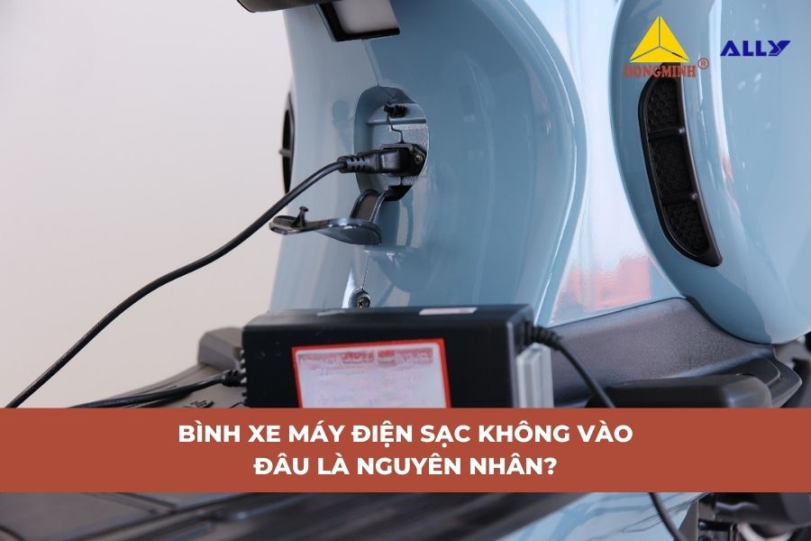 Bình Xe Máy Điện Sạc Không Vào – Đâu Là Nguyên Nhân?