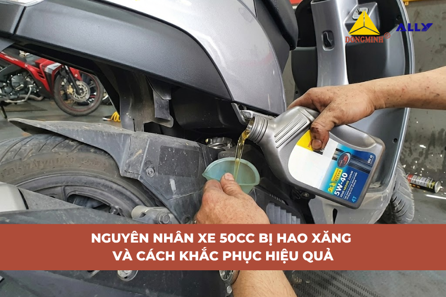 Nguyên Nhân Xe 50cc Bị Hao Xăng Và Cách Khắc Phục Hiệu Quả